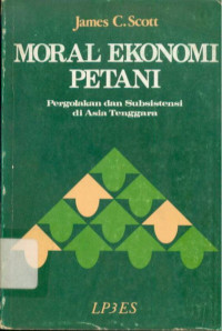 Moral ekonomi petani : pergolakan dan subsitensi di Asia Tenggara