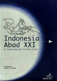 Indonesia abad XXI : di tengah kepungan perubahan global