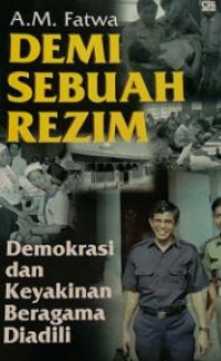 Demi sebuah rezim : demokrasi dan keyakinan beragama diadili