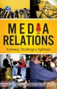 Media relations : konsep, strategi & aplikasi