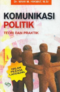 Komunikasi politik : teori dan praktik