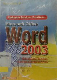 Pedoman panduan praktikum : microsoft office word 2003 : dilengkapi dengan contoh-contoh latihan