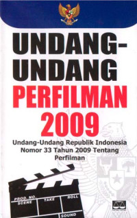 Undang - undang perfilman 2009 : Undang - undaga Republik Indonesia Nomor 33 Tahun 2009 tentang Perfilman