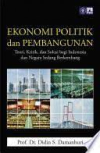 Ekonomi politik dan pembangunan: teori, kritik, dan solusi bagi indonesia dan negara sedang berkembang