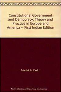 Constitutional government and democracy theory and practice in Europe and America