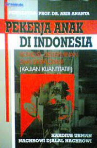 Pekerja anak di indonesia: kondisi, determinan dan eksploitasi (kajian kuantitatif)