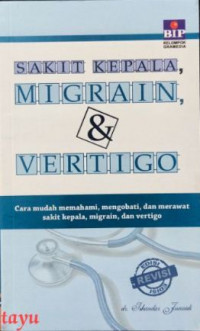 Sakit kepala migrain & Vertigo : cara mudah memahami, mengobati, dan merawat sakit kepala, migrain, dan vertigo