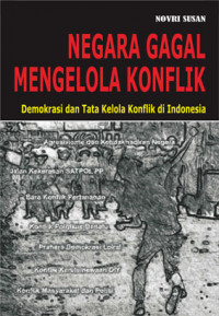 Negara gagal mengelola konflik : demokrasi dan tata kelola konflik di Indonesia