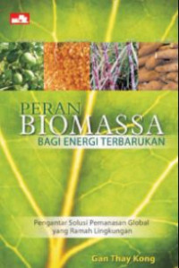 Peran biomassa bagi energi terbarukan: pengantar solusi pemanasan global yang ramah lingkungan