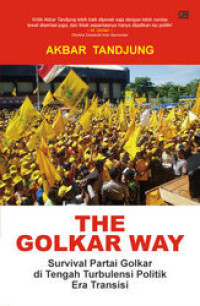 Image of The Golkar way: survival Partai Golkar di tengah turbulensi politik era transisi