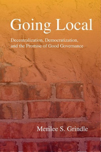 Going Local : Decentralization, Democratization, and the Promise of Good Governance