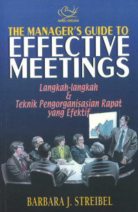 The manager's guide to effective meetings: langkah-langkah & teknik pengorganisasian repat yang efektif