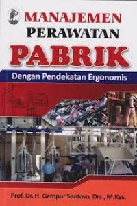 Manajemen Perawatan Pabrik dengan Pendekatan Ergonomis