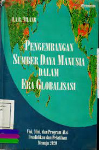 Pengembangan sumber daya manusia dalam era globalisasi: visi, misi, dan program aksi pendidikan dan pelatihan menuju 2020