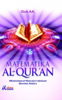 Matematika Al-Qur'an: mengungkap mukjizat dengan bahasa angka