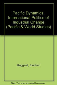 Pacific Dynamics: The International Politics Of Industrial Change