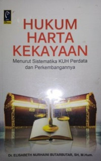 Hukum harta kekayaan : menurut sistematika KUH perdata dan perkembangannya