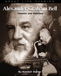 Alexander Graham Bell: inventor and visionary