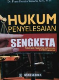 Hukum penyelesaian sengketa : arbitrase nasional Indonesia dan internasional