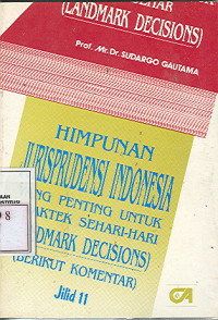 Himpunan jurisprudensi indonesia yang penting untuk praktek sehari-hari (Landmark decisions) (Berikut komentar) (Jilid 11)