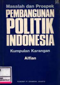 Masalah dan prospek pembangunan politik indonesia : kumpulan karangan