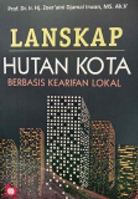 Lanskap hutan kota : berbasis kearifan lokal