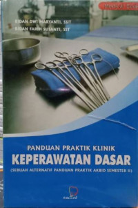 Panduan Praktik Klinik Keperawatan Dasar (sebuah alternatif panduan praktik akbid semester II)