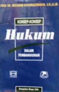 Konsep-konsep hukum dalam pembangunan : kumpulan karya tulis