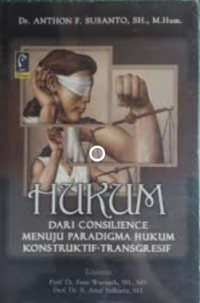 Hukum: dari consilience menuju paradigma hukum konstruktif-transgresif