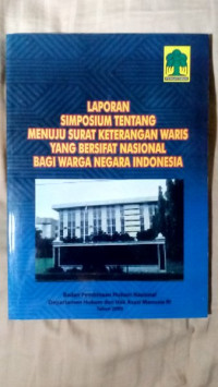 Laporan simposium tentang menuju surat keterangan waris yang bersifat nasional bagi warga negara indonesia