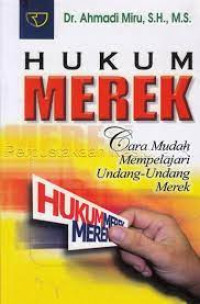 Hukum merek : cara mudah mempelajari undang-undang merek