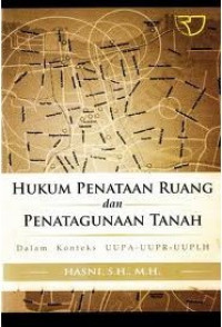 Hukum penataan ruang dan penatagunaan tanah dalam konteks UUPA-UUPR-UUPLH