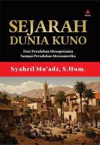 Sejarah Dunia Kuno : Dari Peradaban Mesopotamia Sampai Peradaban Mesoamerika