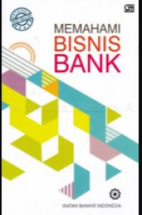 Memahami bisnis bank: modul sertifikasi tingkat 1 general bangking