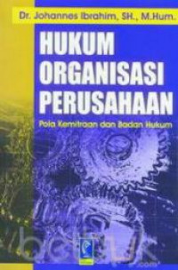 Hukum organisasi perusahaan : pola kemitraan dan badan hukum