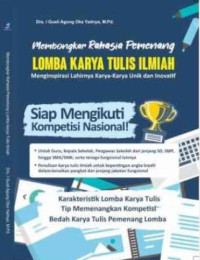 Membongkar rahasia pemenang lomba karya tulis ilmiah : siap mengikuti kompetisi-kompetisi nasional