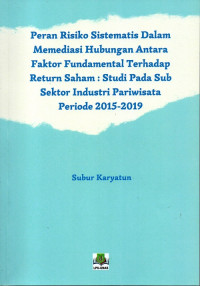 Peran Resiko Sistematis Dalam Memediasi Hubungan Antara Faktor Fundamental Terhadap Returm Saham : Studi Pada Sub Sektor Industri Pariwisata Periode 2015-2019