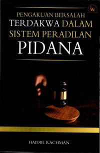 Pengakuan bersalah terdakwa dalam sistem peradilan Pidana