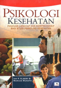 Psikologi kesehatan : panduan lengkap dan komprehensif bagi studi psikologi kesehatan