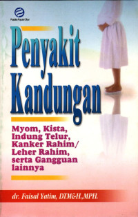 Penyakit Kandungan : Myom, Kista, Indung Telur, kanker Rahim / Leher Rahim, serta Gangguan Lainnya