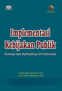 Implementasi kebijakan publik: konsep dan aplikasinya di indonesia