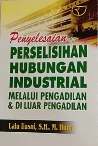 Penyelesaian perselisihan hubungan industrial melalui pengadilan dan di luar pengadilan