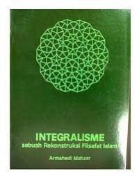 Integralisme, sebuah rekonstruksi filsafat islam