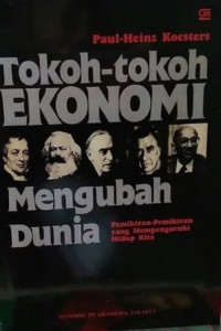 Tokoh-tokoh ekonomi mengubah dunia : pemikiran-pemikiran yang mempengaruhi hidup kita