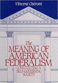 The meaning of american federalism: constituting A self-governing society