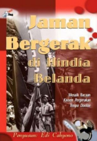 Jaman bergerak di Hindia Belanda: mosaik bacaan kaoem pergerakan tempo doele