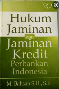 Hukum jaminan dan jaminan kredit perbankan indonesia