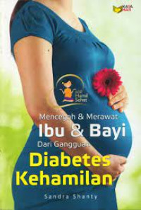 Mencegah & merawat  ibu & bayi dari gangguan diabetes kehamilan