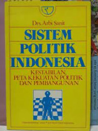 Sistem politik indonesia : kestabilan, peta kekuatan politik dan pembangunan