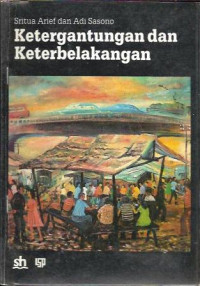 Ketergantungan dan keterbelakangan : sebuah studi kasus